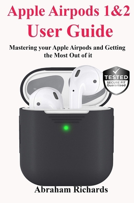 Apple Airpods 1&2 User Guide: Mastering your Apple Airpods and Getting the Most Out of it B085KK6J9C Book Cover