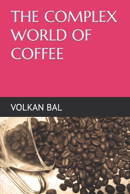 The Complex World of Coffee B0BW2KJJSB Book Cover