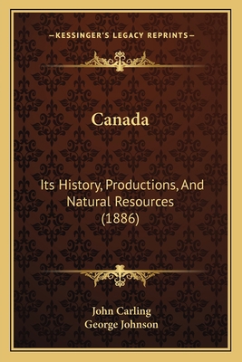 Canada: Its History, Productions, And Natural R... 1166448010 Book Cover