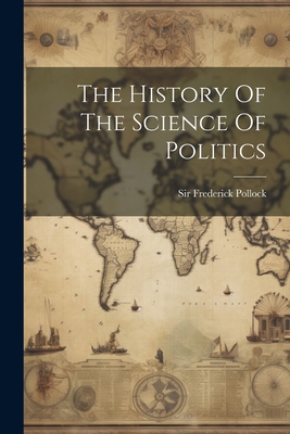 The History Of The Science Of Politics 1022371193 Book Cover