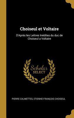 Choiseul et Voltaire: D'Après les Lettres Inédi... [French] 0270000798 Book Cover