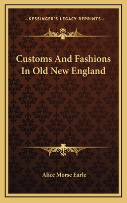 Customs and Fashions in Old New England 1163427128 Book Cover