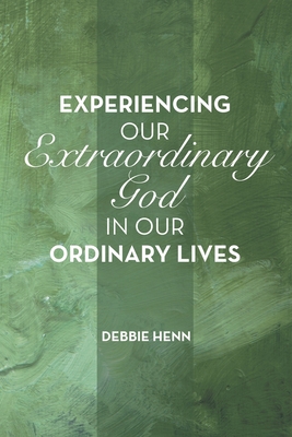 Experiencing Our Extraordinary God in Our Ordin... 1664283447 Book Cover