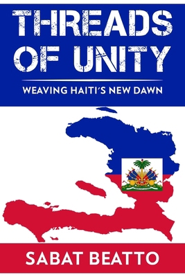 Threads of Unity: Weaving Haiti's New Dawn B0CXLDXKTF Book Cover