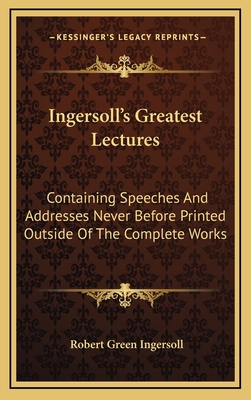 Ingersoll's Greatest Lectures: Containing Speec... 1164512110 Book Cover