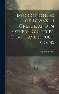 Historic Notices of Towns in Greece, and in Oth... 1020825502 Book Cover