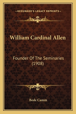 William Cardinal Allen: Founder Of The Seminari... 1164090119 Book Cover