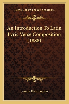 An Introduction To Latin Lyric Verse Compositio... 1166450317 Book Cover