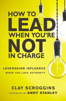 How to Lead When You're Not in Charge: Leveragi... 0310531578 Book Cover