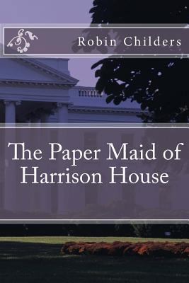 The Paper Maid of Harrison House 1495474399 Book Cover