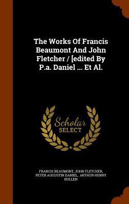 The Works Of Francis Beaumont And John Fletcher... 1346214182 Book Cover