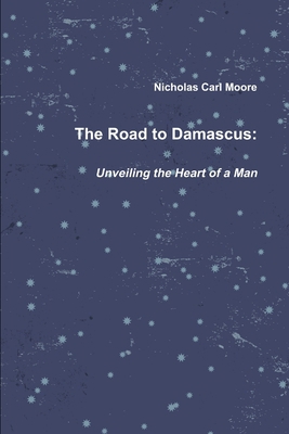 The Road To Damascus: Unveiling the Heart of a Man 1105251454 Book Cover