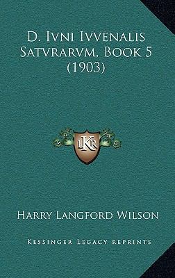 D. Ivni Ivvenalis Satvrarvm, Book 5 (1903) 1168239265 Book Cover