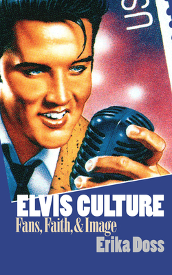 Elvis Culture: Fans, Faith, and Image 0700609482 Book Cover