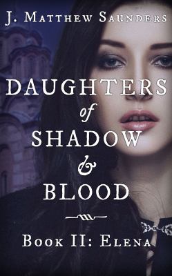 Daughters of Shadow and Blood - Book II: Elena 0986333131 Book Cover