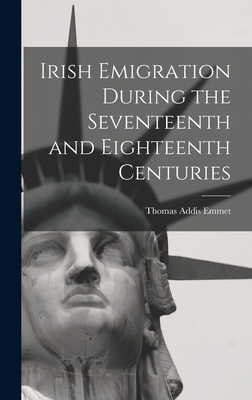 Irish Emigration During the Seventeenth and Eig... 1017427747 Book Cover
