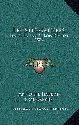 Les Stigmatisees: Louise Lateau De Bois-D'Haine... [French] 1165029731 Book Cover