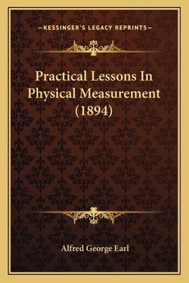 Practical Lessons In Physical Measurement (1894) 1165690675 Book Cover