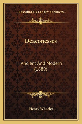 Deaconesses: Ancient And Modern (1889) 1164096656 Book Cover