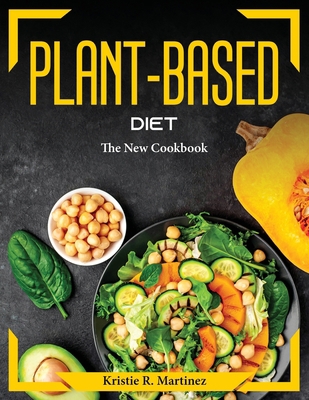 Plant-Based Diet: The New Cookbook 1804374075 Book Cover