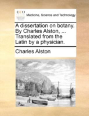 A Dissertation on Botany. by Charles Alston, ..... 1140730541 Book Cover