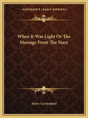 When It Was Light Or The Message From The Stars 1162583665 Book Cover