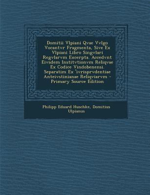 Domitii Vlpiani Qvae Vvlgo Vocantvr Fragmenta, ... [Latin] 1289752524 Book Cover