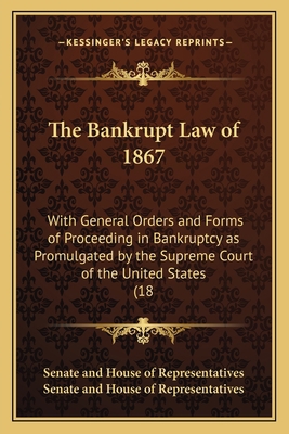 The Bankrupt Law of 1867: With General Orders a... 1164584251 Book Cover