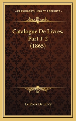 Catalogue De Livres, Part 1-2 (1865) [French] 1168533759 Book Cover