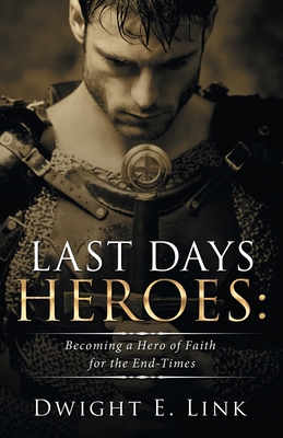 Last Days Heroes: Becoming a Hero of Faith for ... 1973682621 Book Cover