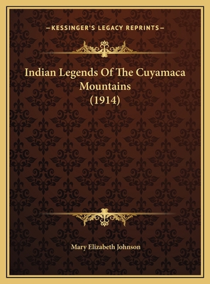 Indian Legends Of The Cuyamaca Mountains (1914) 1169539351 Book Cover
