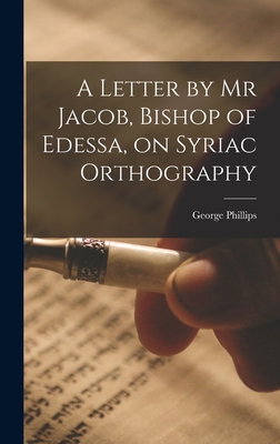 A Letter by Mr Jacob, Bishop of Edessa, on Syri... 1017879176 Book Cover