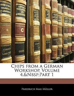 Chips from a German Workshop, Volume 4, Part 1 1141961326 Book Cover