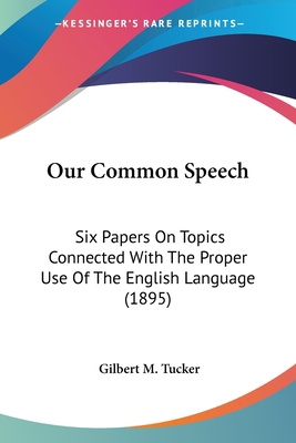 Our Common Speech: Six Papers On Topics Connect... 1437089585 Book Cover