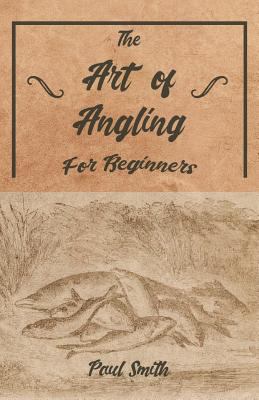 The Art of Angling for Beginners 1528710231 Book Cover