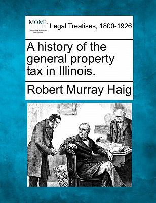A History of the General Property Tax in Illinois. 1240136501 Book Cover