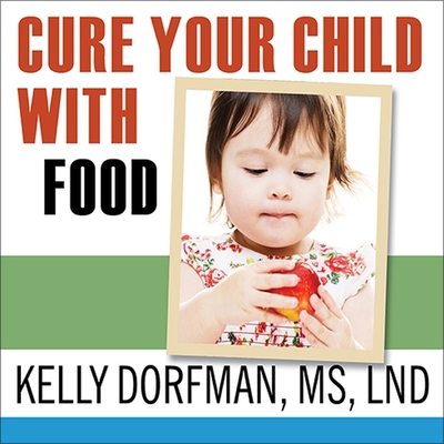 Cure Your Child with Food Lib/E: The Hidden Con... B091DWWD38 Book Cover