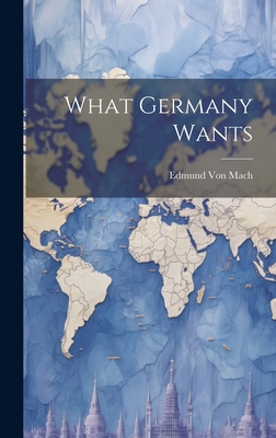 What Germany Wants 1019858192 Book Cover