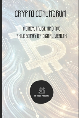 Crypto Conundrum: Money, Trust, and the Philoso... B0CXSN5JWH Book Cover