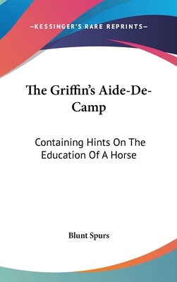 The Griffin's Aide-De-Camp: Containing Hints On... 0548533652 Book Cover