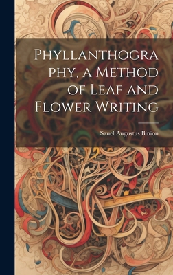 Phyllanthography, a Method of Leaf and Flower W... 102017062X Book Cover