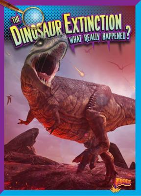 The Dinosaur Extinction: What Really Happened? 1680724088 Book Cover