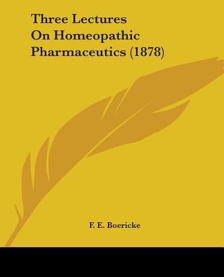 Three Lectures On Homeopathic Pharmaceutics (1878) 1104414511 Book Cover