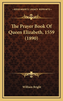 The Prayer Book Of Queen Elizabeth, 1559 (1890) 1166365085 Book Cover