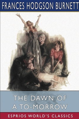 The Dawn of a To-morrow (Esprios Classics) B09VCXJ742 Book Cover