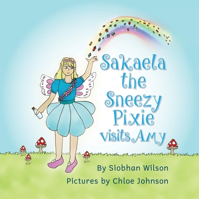 Sakaela the Sneezy Pixie: Visits Amy            Book Cover