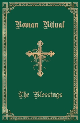 The Roman Ritual: Volume III: The Blessings 1945275162 Book Cover