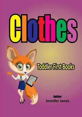 Toddler First Books: Clothes 1546546642 Book Cover
