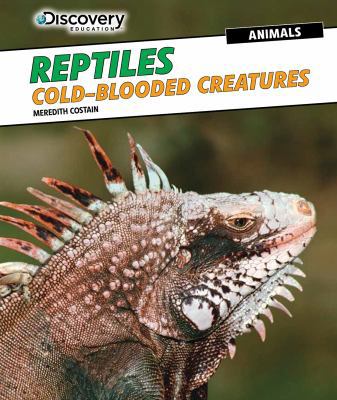 Reptiles: Cold-Blooded Creatures 1477769374 Book Cover