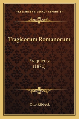 Tragicorum Romanorum: Fragmenta (1871) [Latin] 1165695855 Book Cover
